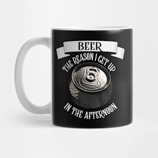 Beer The Reason I Get Up In The Afternoon Mug